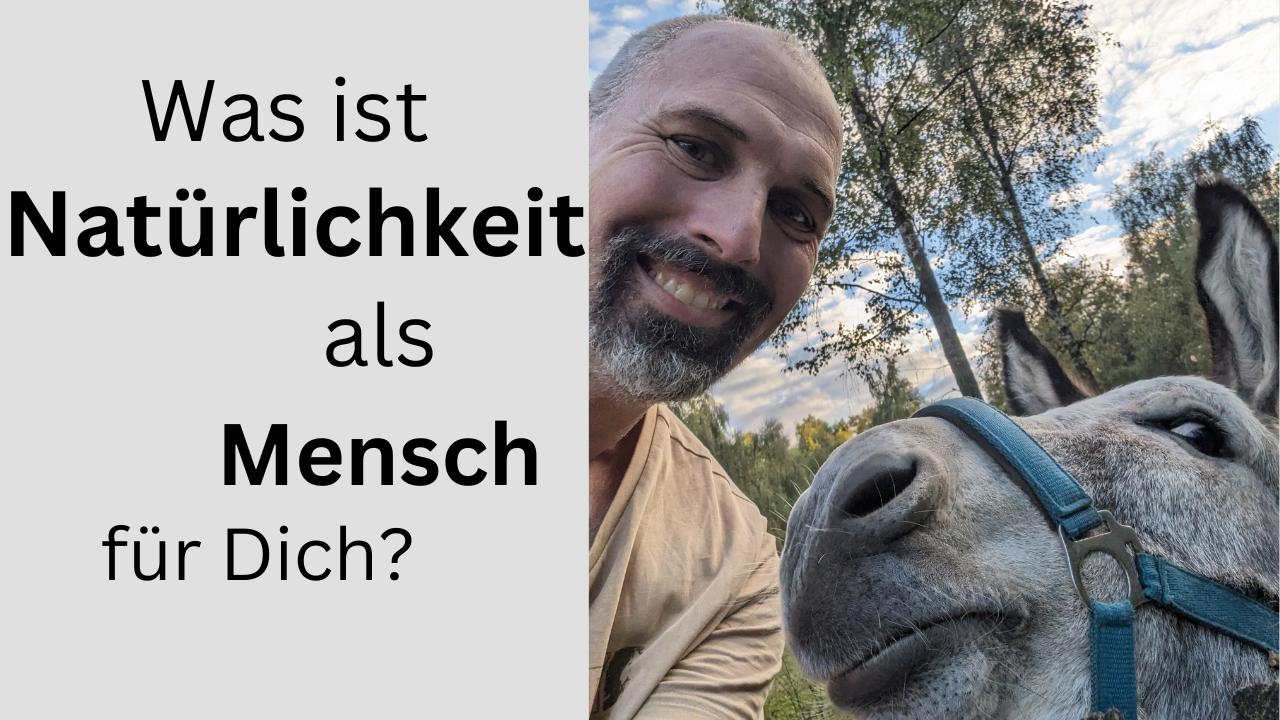 was ist natürlickeit als mensch für dich?